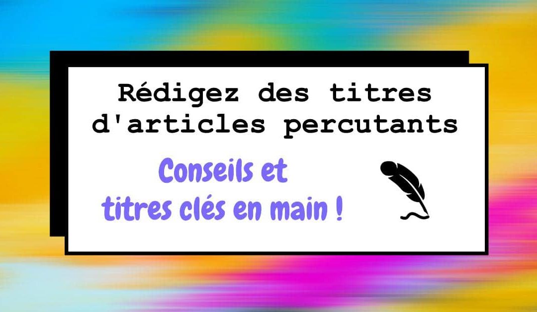 15 idées de titres accrocheurs pour vos articles [+ tips ChatGPT]
