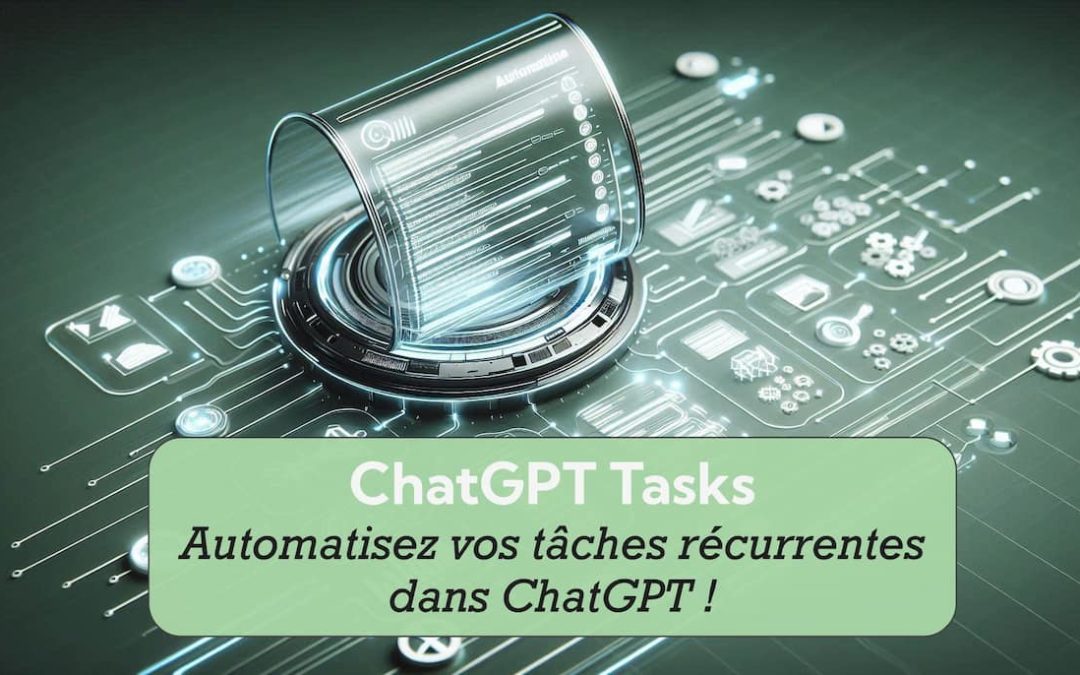 Les Tâches ChatGPT : le début d&rsquo;une révolution (+ 6 conseils d&rsquo;utilisation)