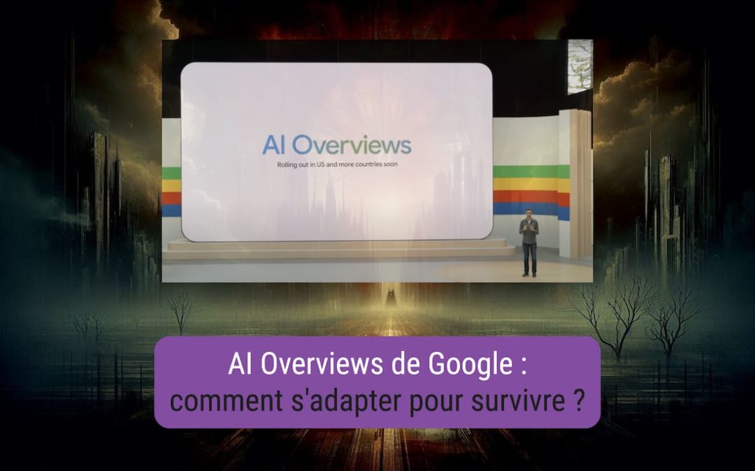 Google AI Overviews : -8x de clics, comment sauver son SEO ?
